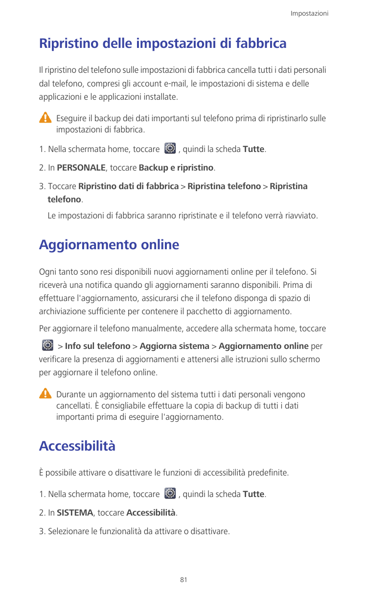 ImpostazioniRipristino delle impostazioni di fabbricaIl ripristino del telefono sulle impostazioni di fabbrica cancella tutti i 