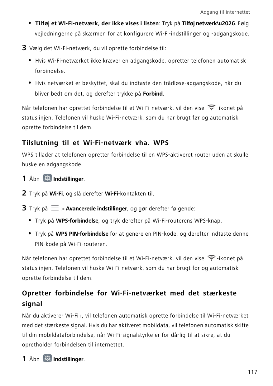 Adgang til internettet•Tilføj et Wi-Fi-netværk, der ikke vises i listen: Tryk på Tilføj netværk\u2026. Følgvejledningerne på skæ