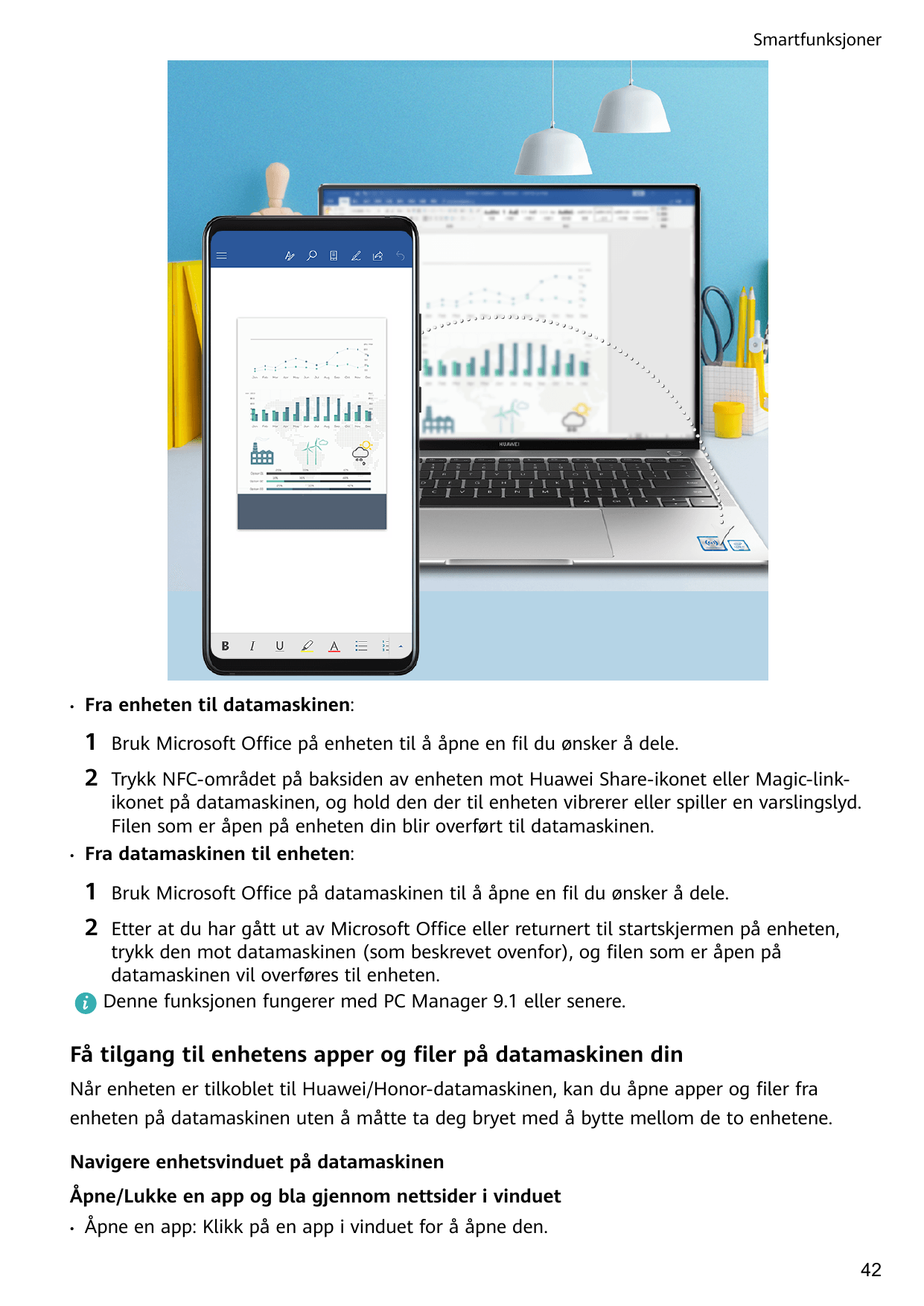Smartfunksjoner•Fra enheten til datamaskinen:1Bruk Microsoft Office på enheten til å åpne en fil du ønsker å dele.2•Trykk NFC-om