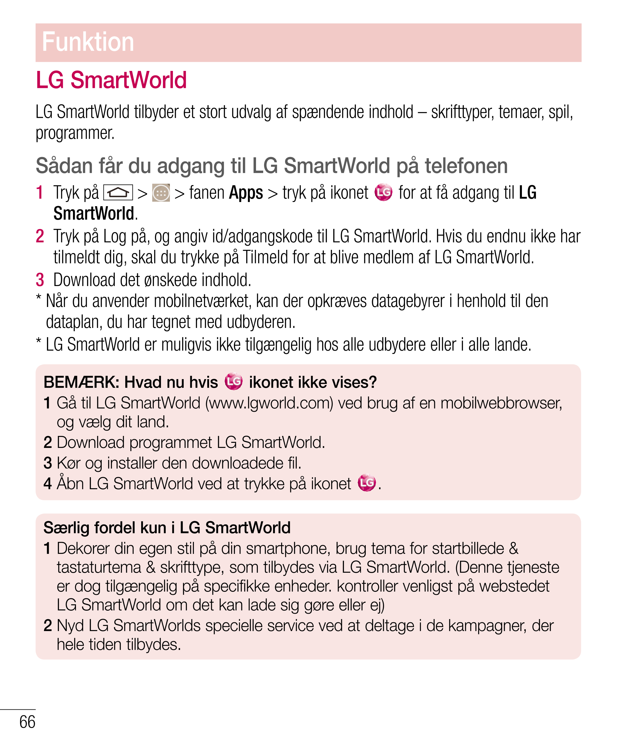 Funktion
LG SmartWorld
LG SmartWorld tilbyder et stort udvalg af spændende indhold – skrifttyper, temaer, spil, 
programmer.
Såd