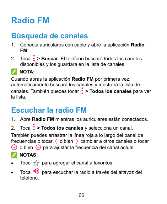Radio FMBúsqueda de canales1.Conecta auriculares con cable y abre la aplicación RadioFM.2.Toca > Buscar. El teléfono buscará tod