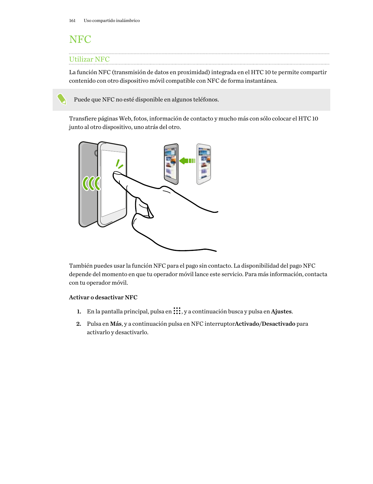 161Uso compartido inalámbricoNFCUtilizar NFCLa función NFC (transmisión de datos en proximidad) integrada en el HTC 10 te permit