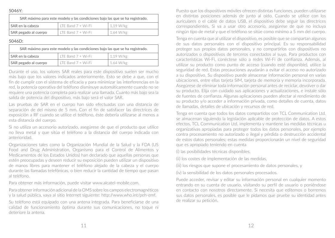 5046Y:SAR máximo para este modelo y las condiciones bajo las que se ha registrado.SAR en la cabezaLTE Band 7 + Wi-Fi1.19 W/kgSAR