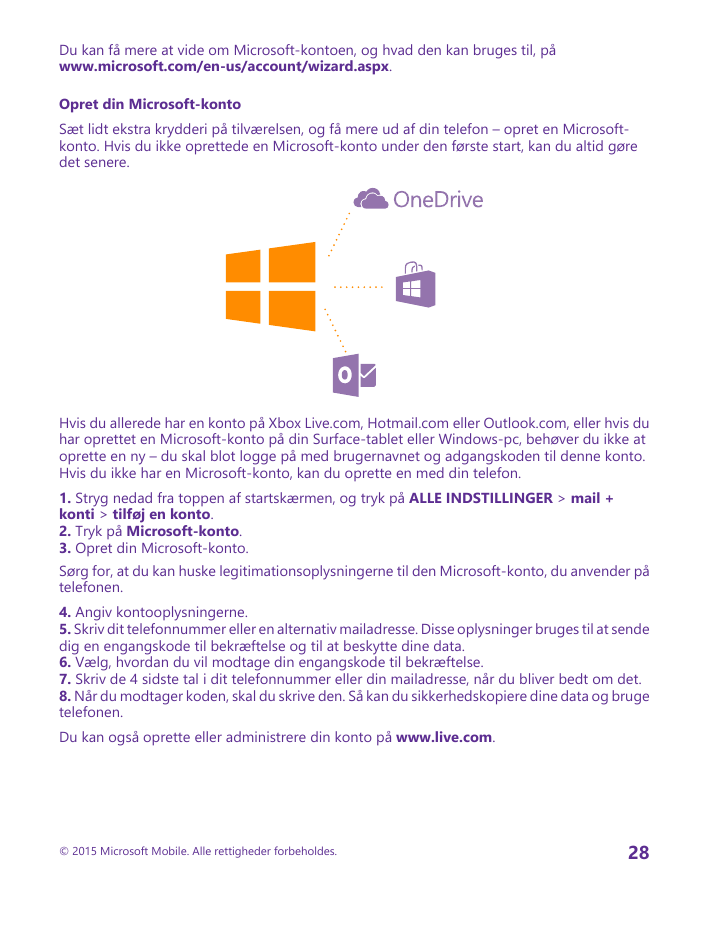 Du kan få mere at vide om Microsoft-kontoen, og hvad den kan bruges til, påwww.microsoft.com/en-us/account/wizard.aspx.Opret din