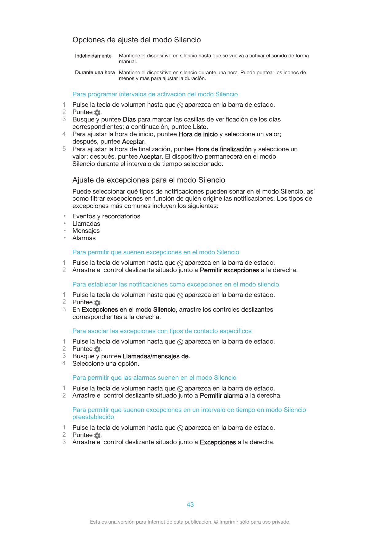 Opciones de ajuste del modo SilencioIndefinidamenteMantiene el dispositivo en silencio hasta que se vuelva a activar el sonido d