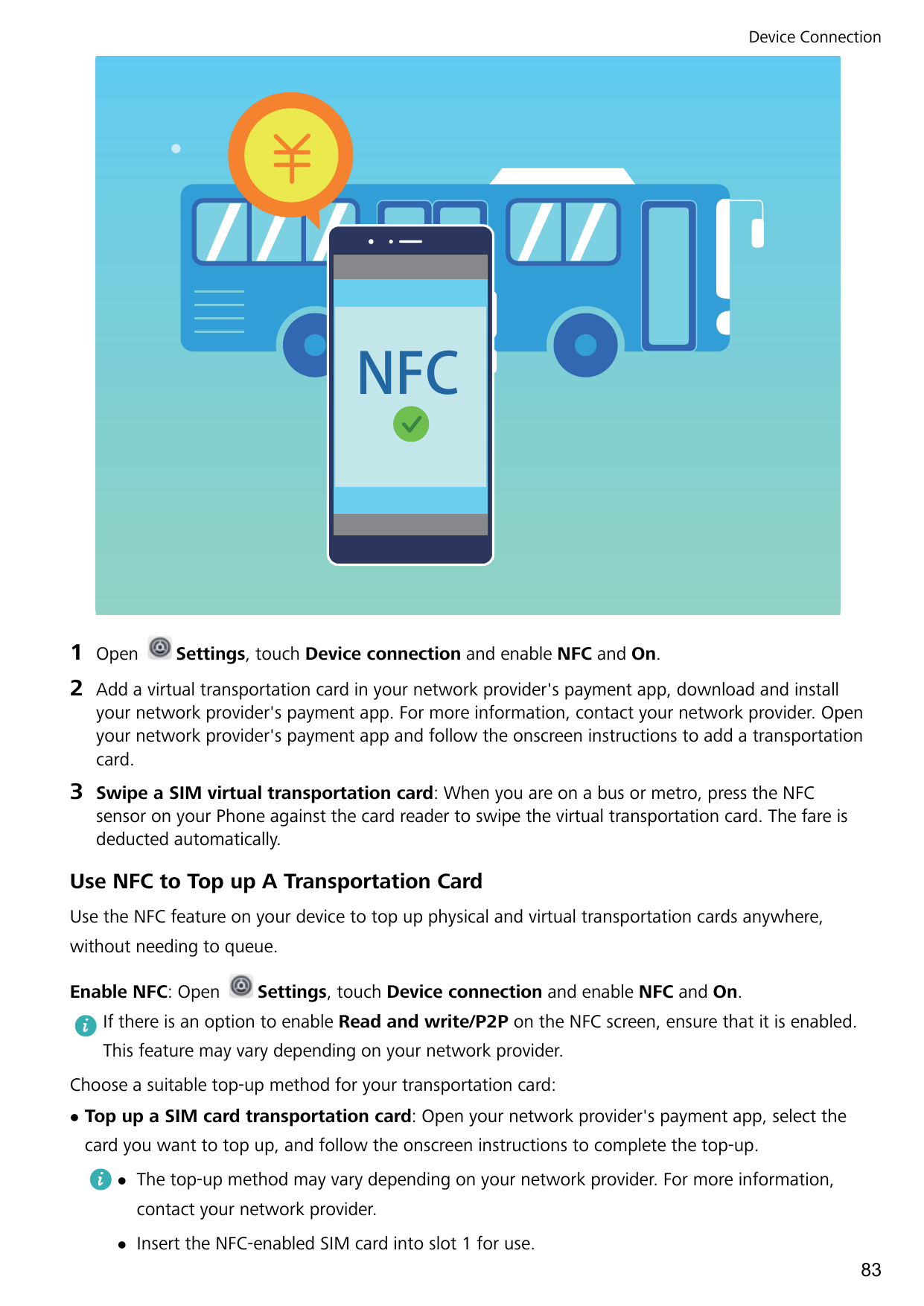 Device ConnectionNFC1Open2Add a virtual transportation card in your network provider's payment app, download and installyour net