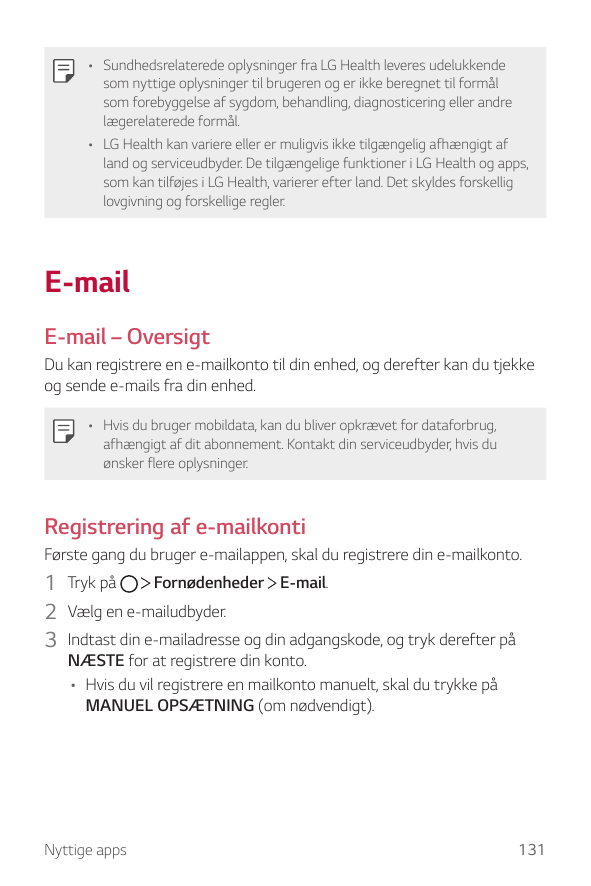 • Sundhedsrelaterede oplysninger fra LG Health leveres udelukkendesom nyttige oplysninger til brugeren og er ikke beregnet til f