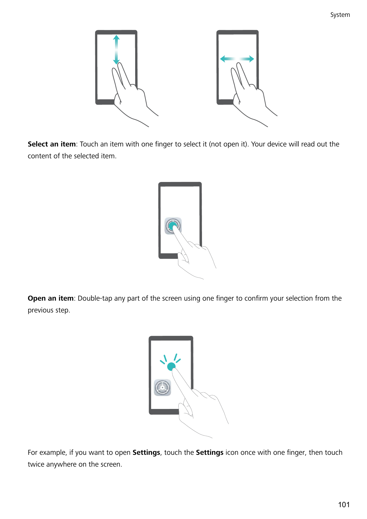 SystemSelect an item: Touch an item with one finger to select it (not open it). Your device will read out thecontent of the sele