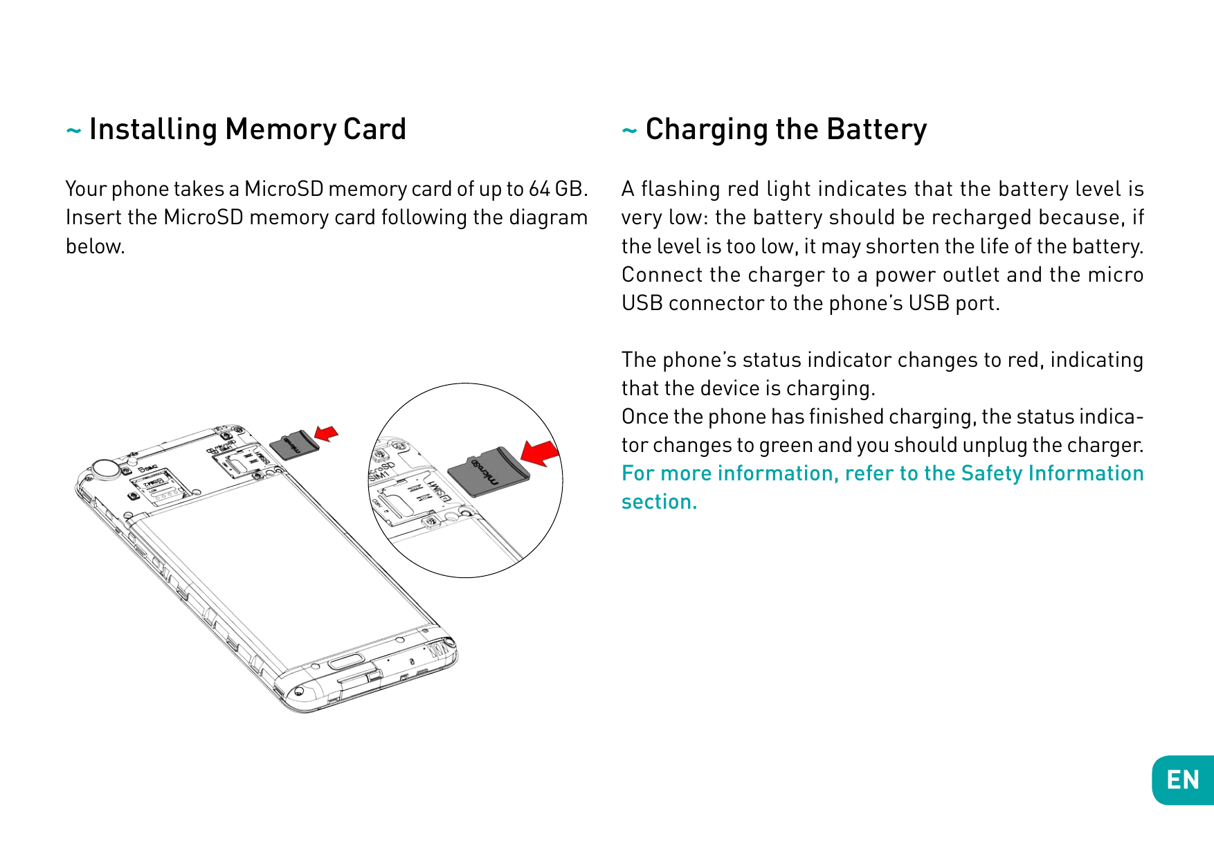 ~ Installing Memory Card~ Charging the BatteryYour phone takes a MicroSD memory card of up to 64 GB.Insert the MicroSD memory ca