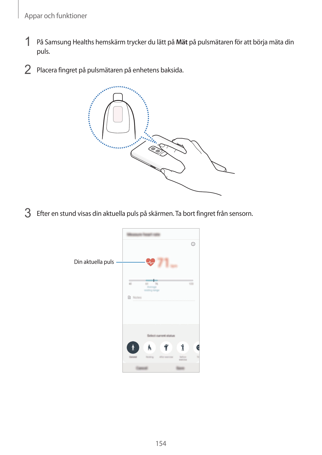 Appar och funktioner1 På Samsung Healths hemskärm trycker du lätt på Mät på pulsmätaren för att börja mäta dinpuls.2 Placera fin