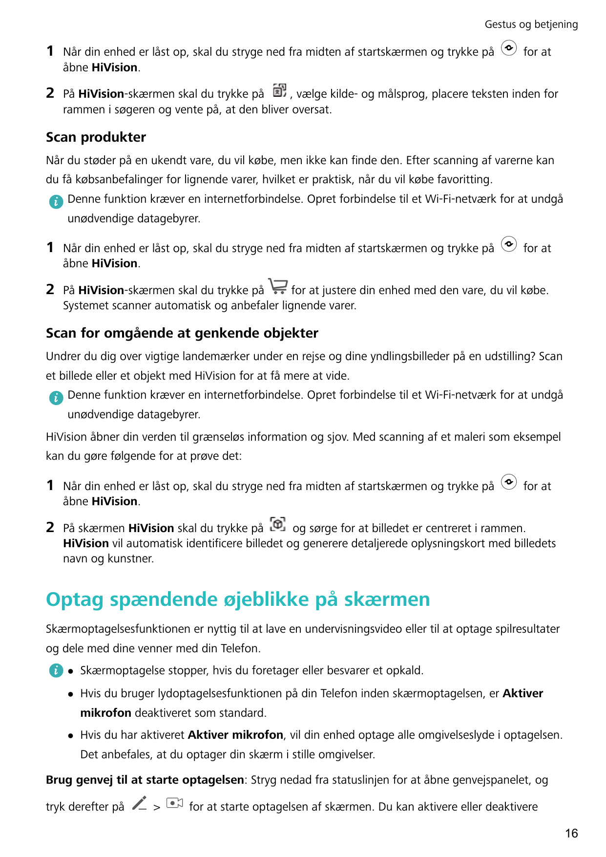 Gestus og betjening1Når din enhed er låst op, skal du stryge ned fra midten af startskærmen og trykke pååbne HiVision.2På HiVisi