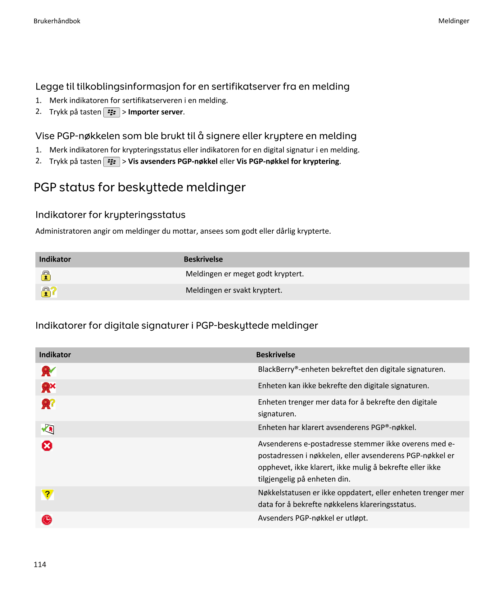 Brukerhåndbok Meldinger
Legge til tilkoblingsinformasjon for en sertifikatserver fra en melding
1.    Merk indikatoren for serti