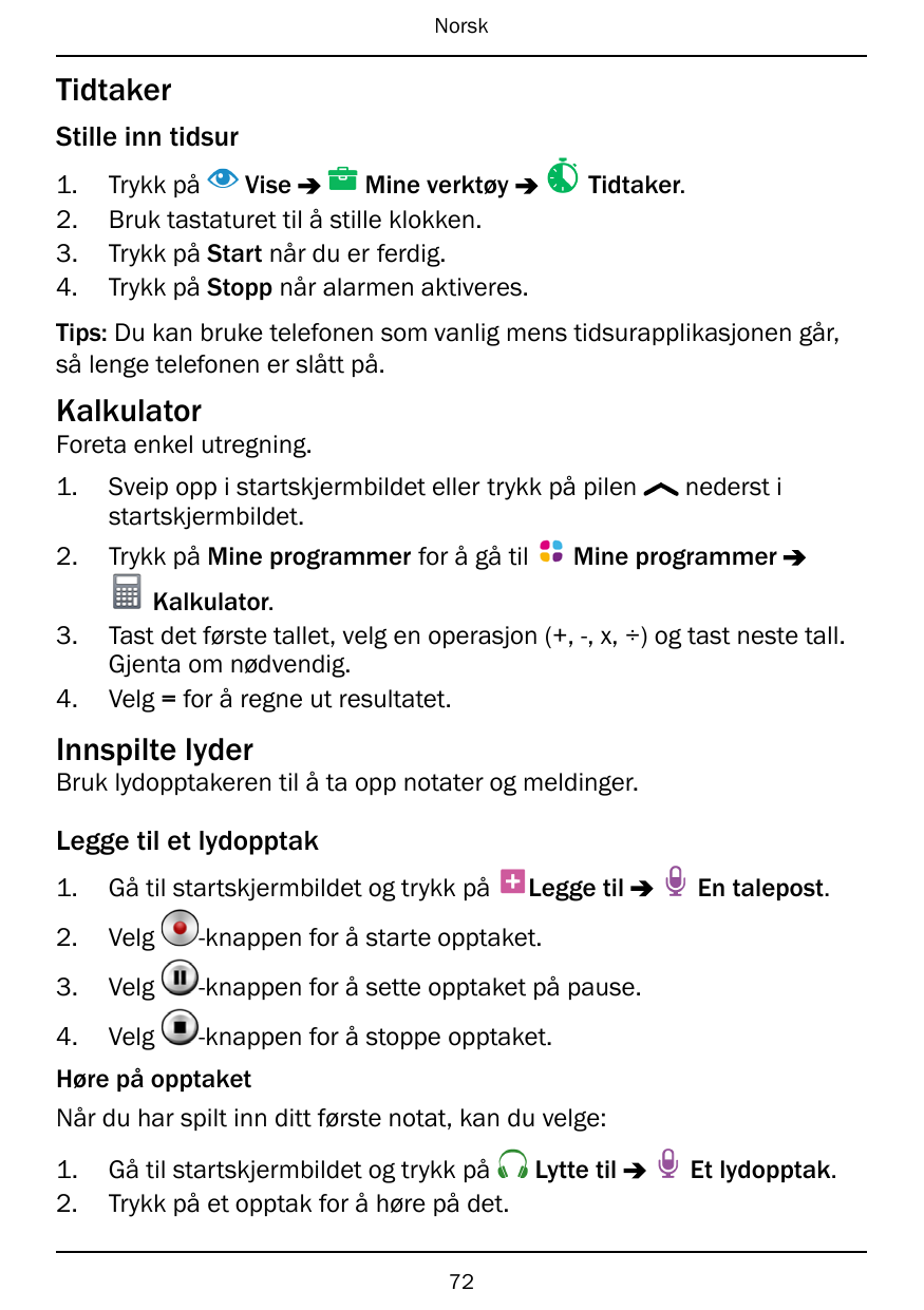 NorskTidtakerStille inn tidsur1.2.3.4.Trykk påViseMine verktøyBruk tastaturet til å stille klokken.Trykk på Start når du er ferd