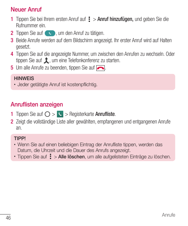 Neuer Anruf1 Tippen Sie bei Ihrem ersten Anruf auf > Anruf hinzufügen, und geben Sie dieRufnummer ein.2 Tippen Sie auf, um den A