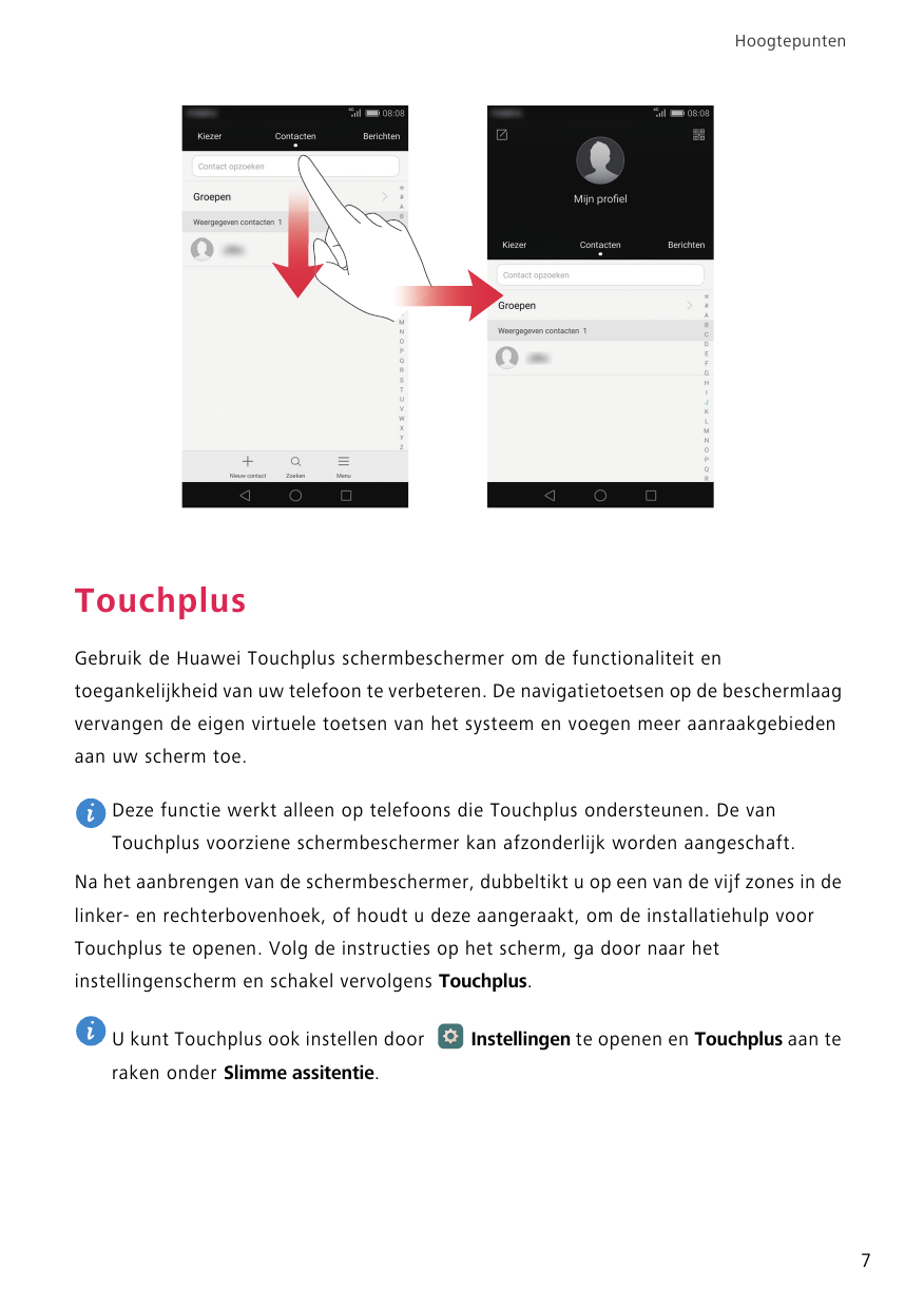 HoogtepuntenTouchplusGebruik de Huawei Touchplus schermbeschermer om de functionaliteit entoegankelijkheid van uw telefoon te ve