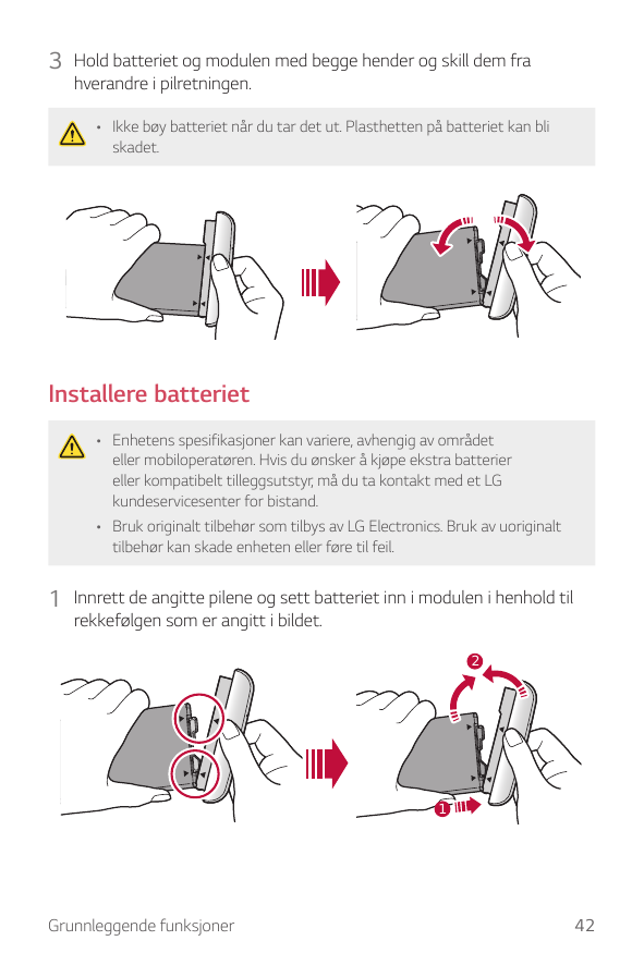 3 Hold batteriet og modulen med begge hender og skill dem frahverandre i pilretningen.• Ikke bøy batteriet når du tar det ut. Pl