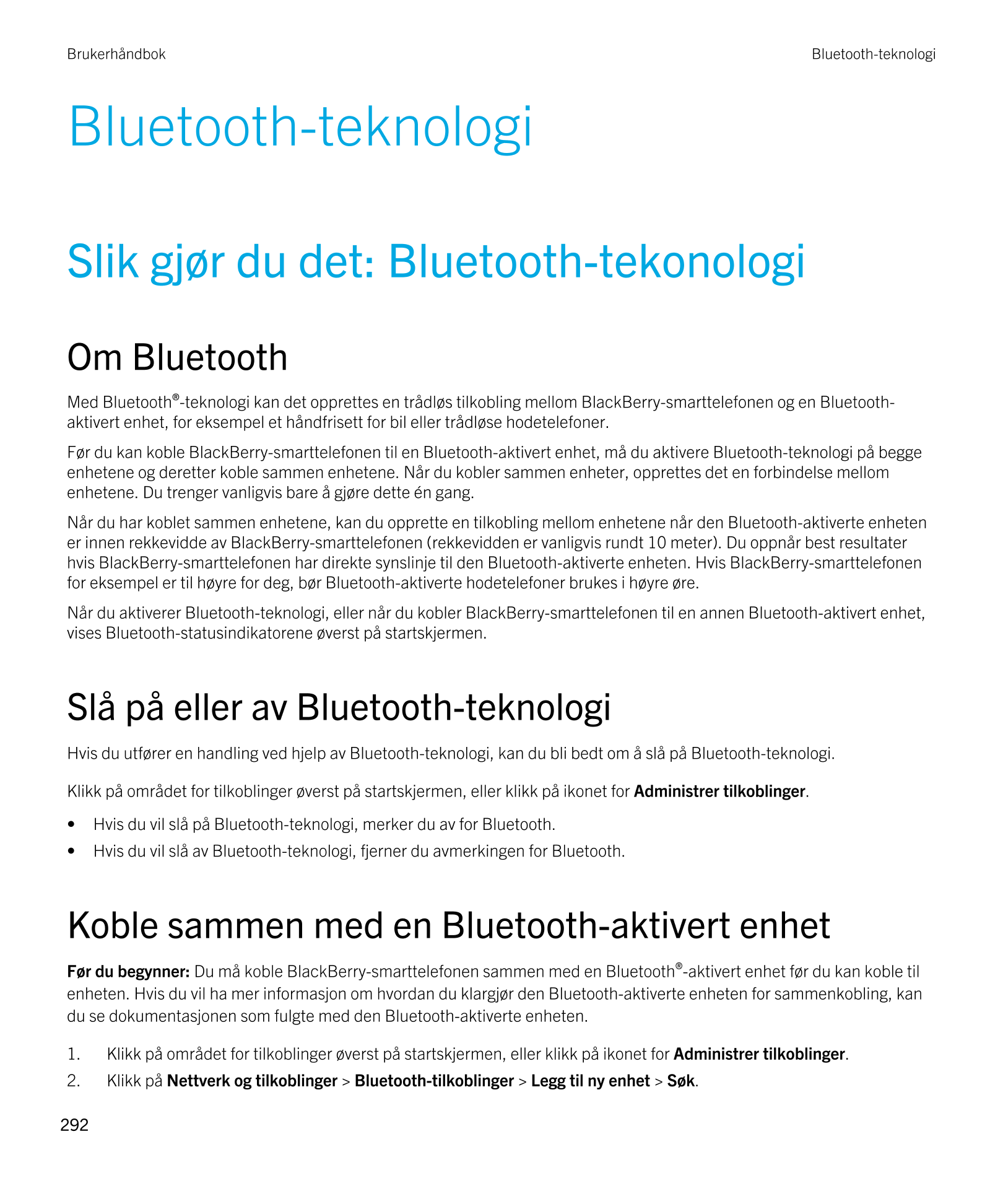 Brukerhåndbok Bluetooth-teknologi
Bluetooth-teknologi
Slik gjør du det:  Bluetooth-tekonologi
Om  Bluetooth
Med  Bluetooth®-tekn