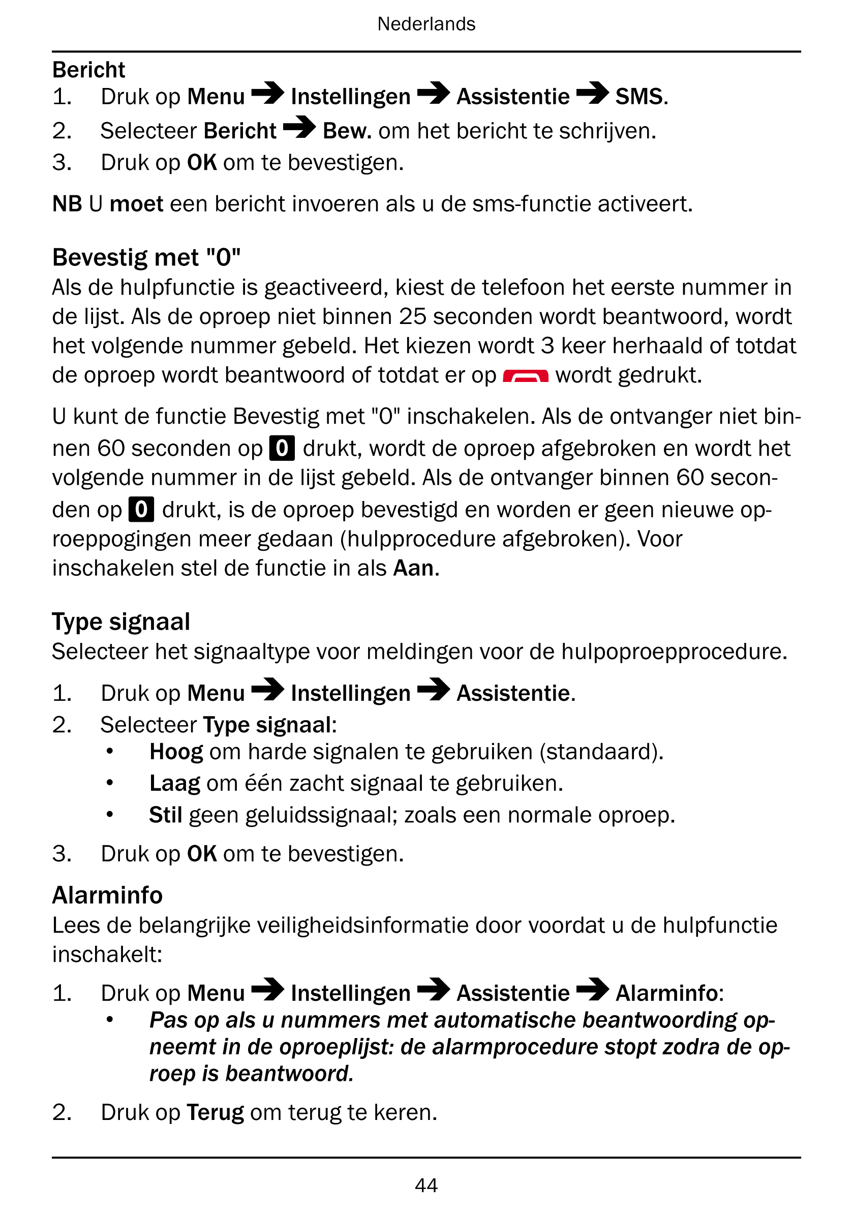 Nederlands
Bericht
1.     Druk op Menu Instellingen Assistentie SMS.
2.     Selecteer Bericht Bew. om het bericht te schrijven.
