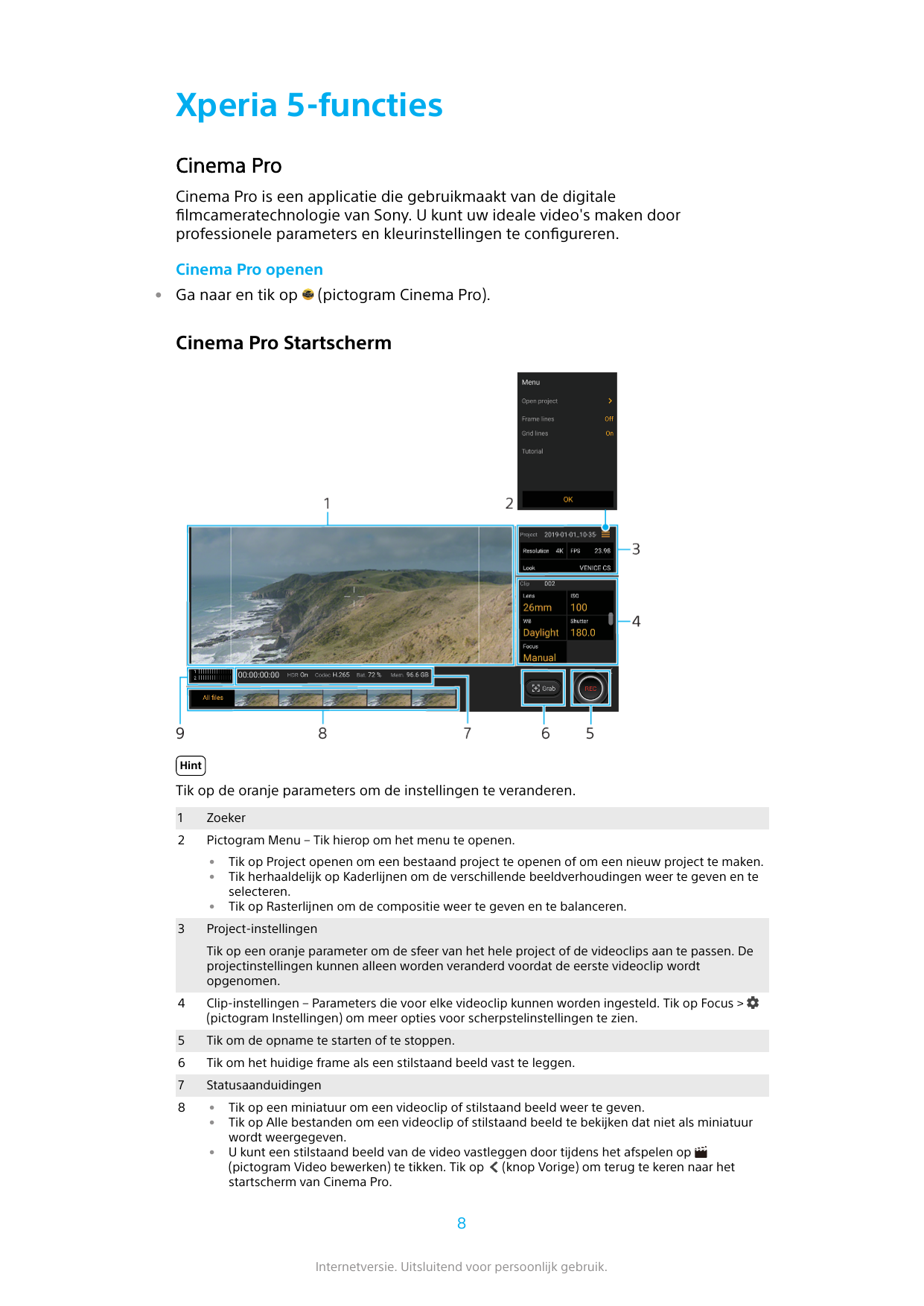 Xperia 5-functiesCinema ProCinema Pro is een applicatie die gebruikmaakt van de digitalefilmcameratechnologie van Sony. U kunt u