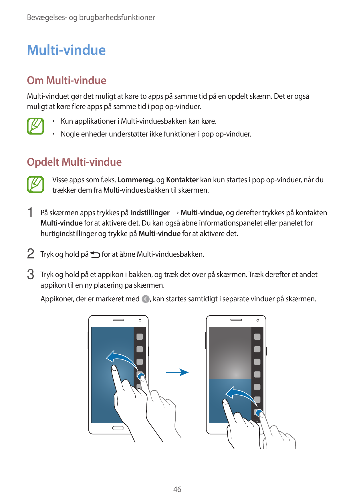 Bevægelses- og brugbarhedsfunktionerMulti-vindueOm Multi-vindueMulti-vinduet gør det muligt at køre to apps på samme tid på en o
