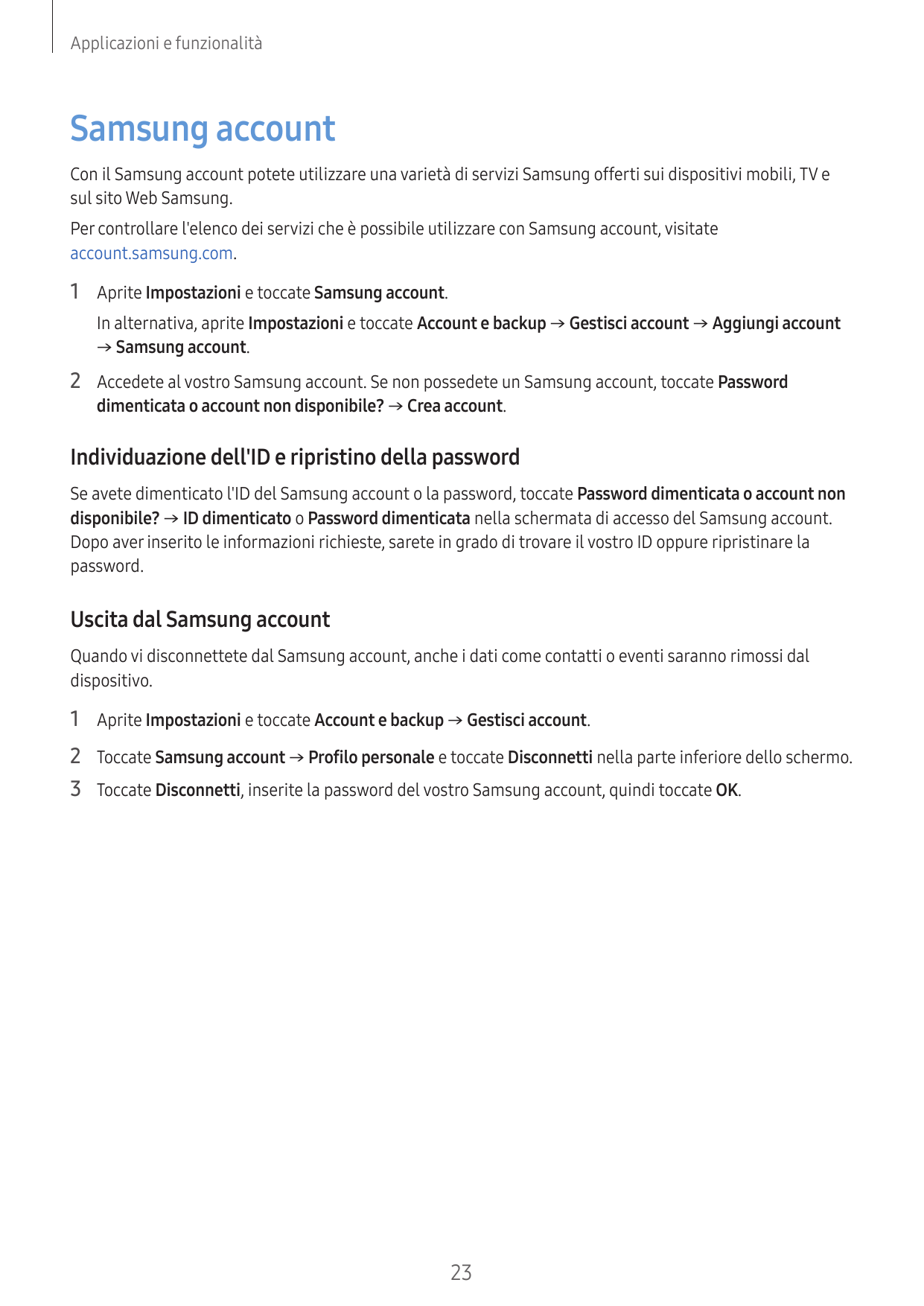Applicazioni e funzionalitàSamsung accountCon il Samsung account potete utilizzare una varietà di servizi Samsung offerti sui di