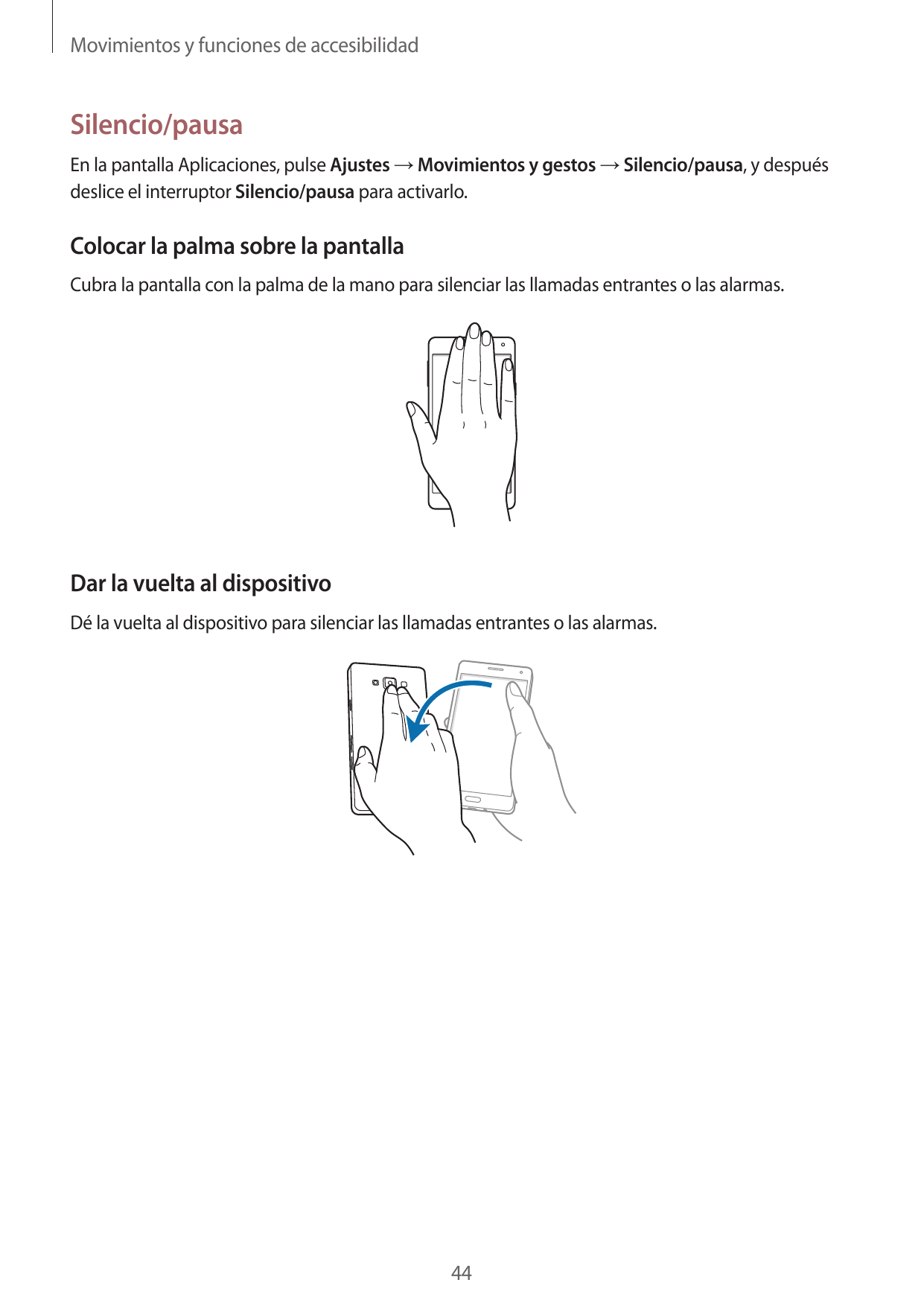 Movimientos y funciones de accesibilidadSilencio/pausaEn la pantalla Aplicaciones, pulse Ajustes → Movimientos y gestos → Silenc