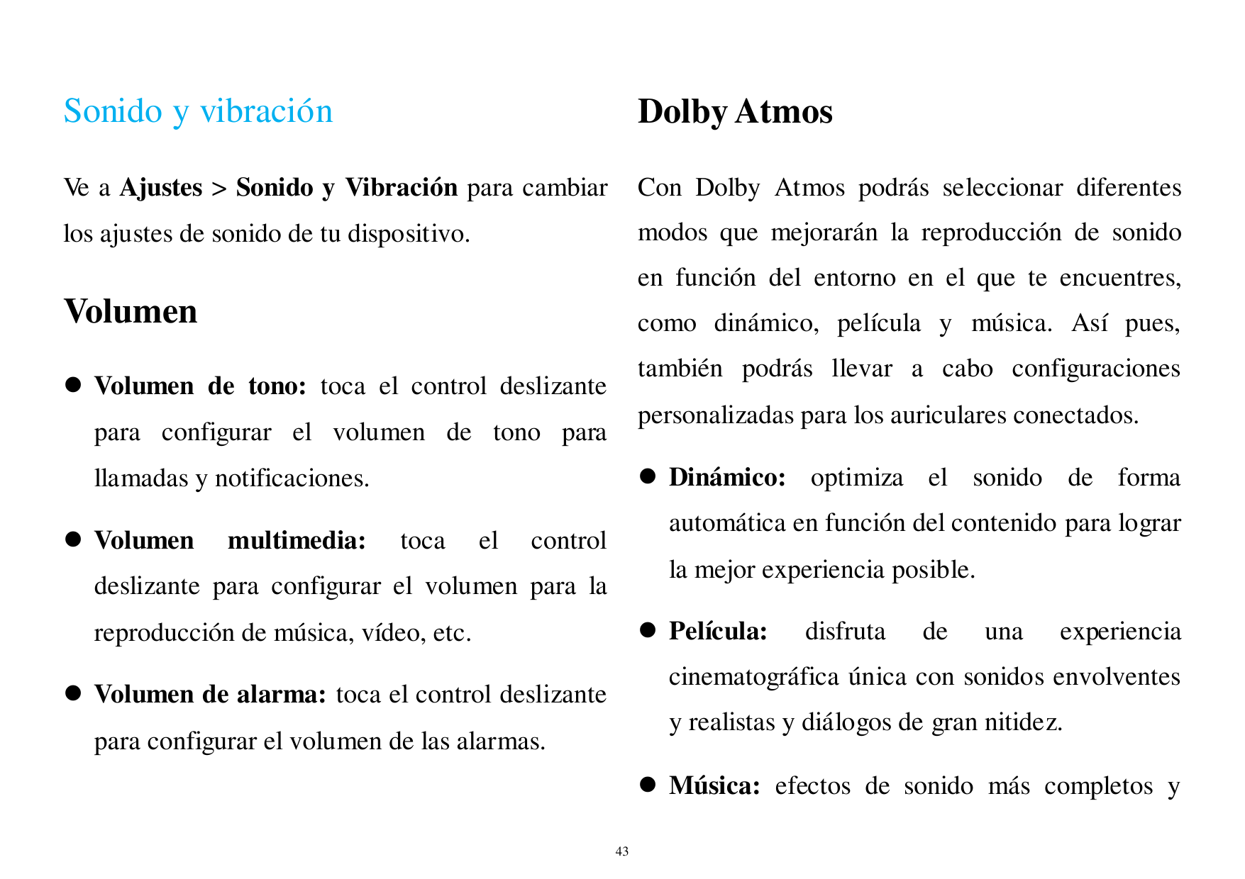 Sonido y vibraciónDolby AtmosVe a Ajustes > Sonido y Vibración para cambiarCon Dolby Atmos podrás seleccionar diferenteslos ajus