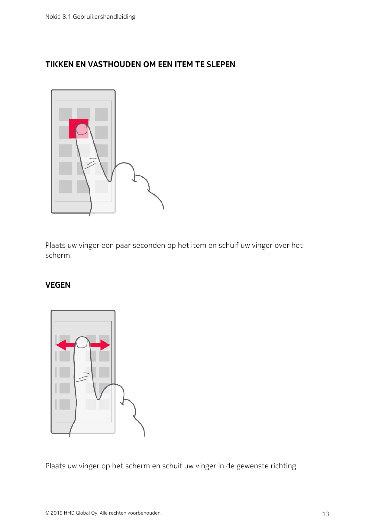 Nokia 8.1 GebruikershandleidingTIKKEN EN VASTHOUDEN OM EEN ITEM TE SLEPENPlaats uw vinger een paar seconden op het item en schui