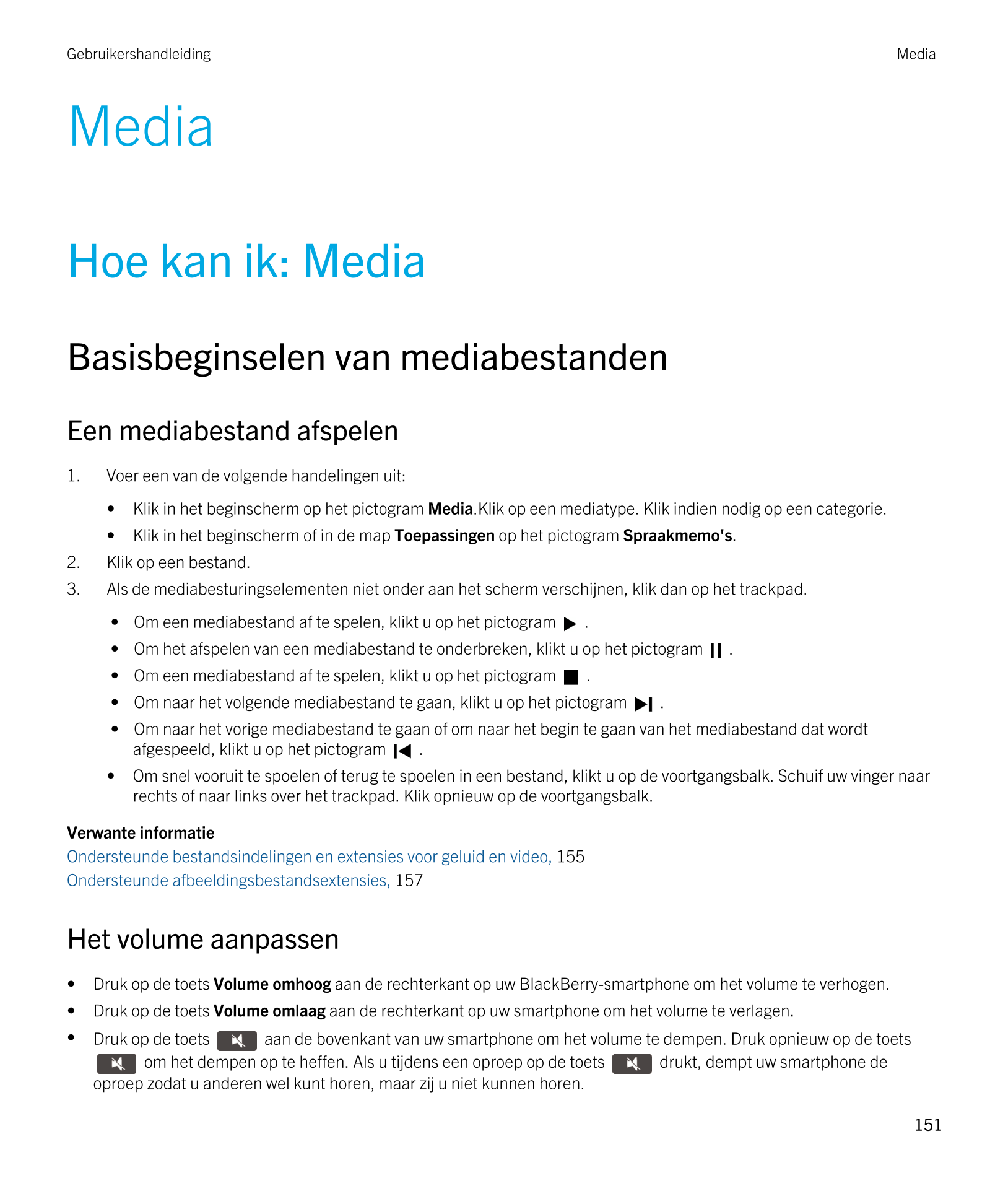 Gebruikershandleiding Media
Media
Hoe kan ik: Media
Basisbeginselen van mediabestanden
Een mediabestand afspelen
1. Voer een van