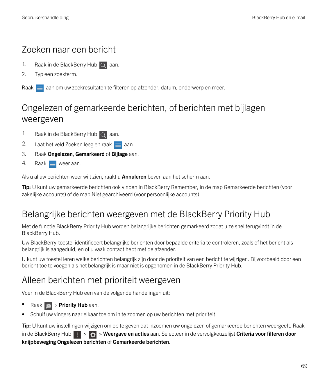 GebruikershandleidingBlackBerry Hub en e-mailZoeken naar een bericht1.Raak in de BlackBerry Hub2.Typ een zoekterm.Raakaan.aan om