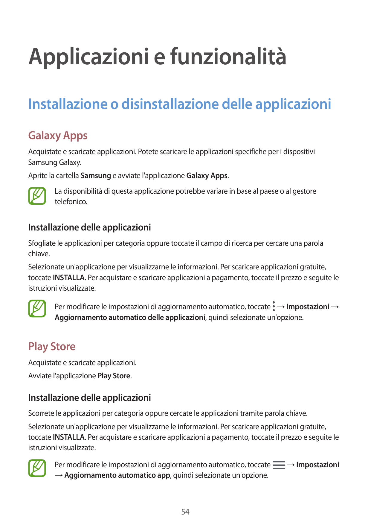 Applicazioni e funzionalitàInstallazione o disinstallazione delle applicazioniGalaxy AppsAcquistate e scaricate applicazioni. Po