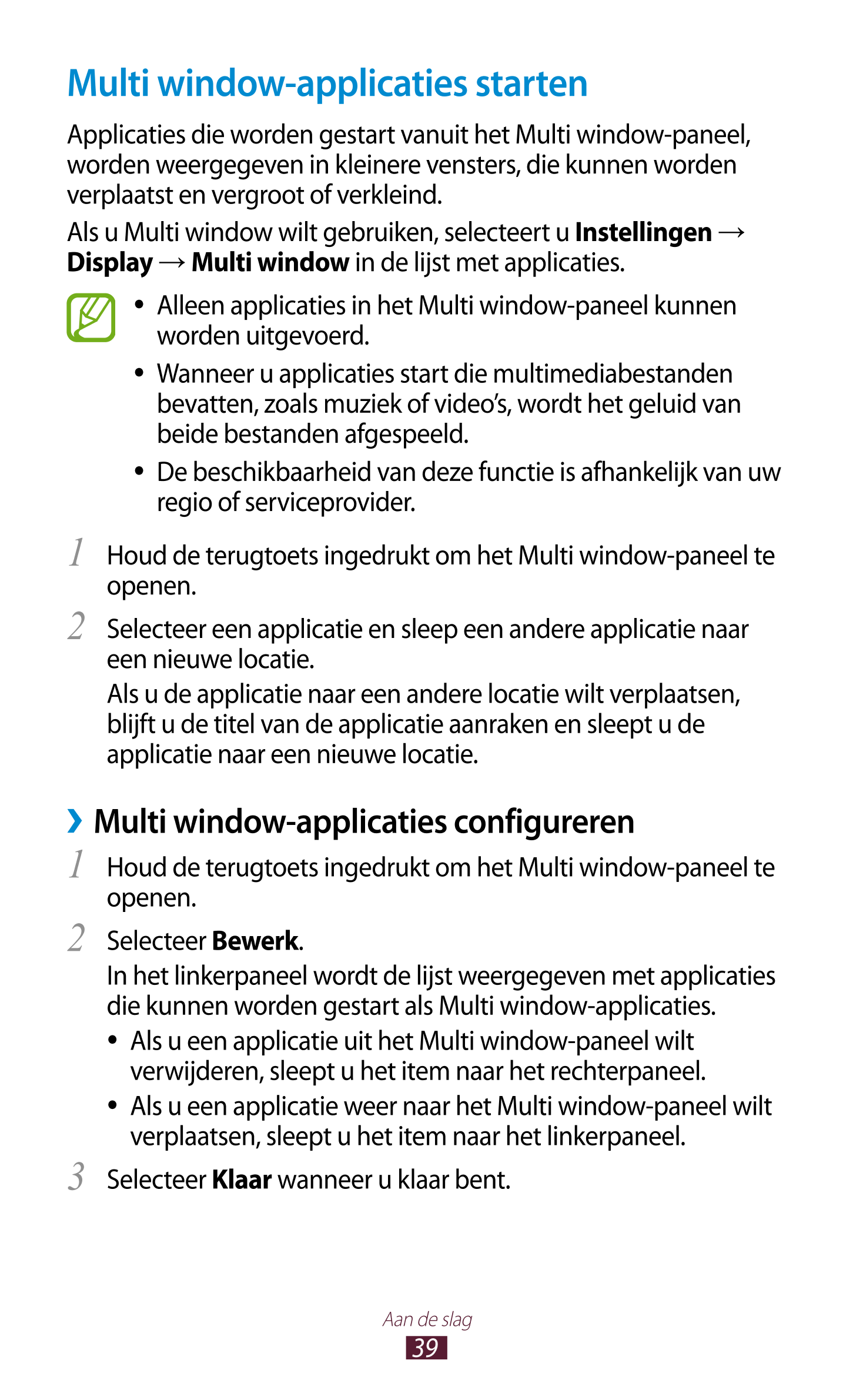 Multi window-applicaties starten
Applicaties die worden gestart vanuit het Multi window-paneel, 
worden weergegeven in kleinere 