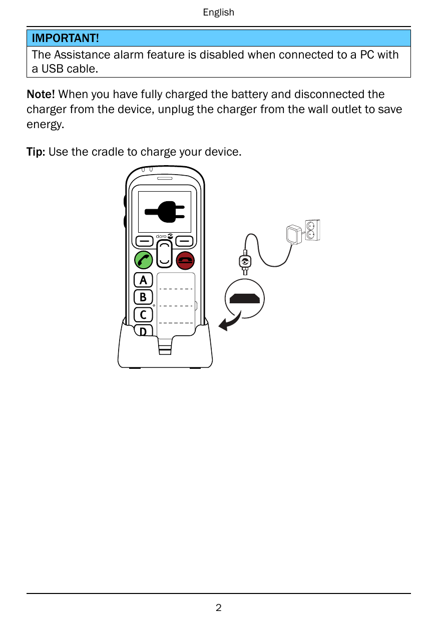 EnglishIMPORTANT!The Assistance alarm feature is disabled when connected to a PC witha USB cable.Note! When you have fully charg