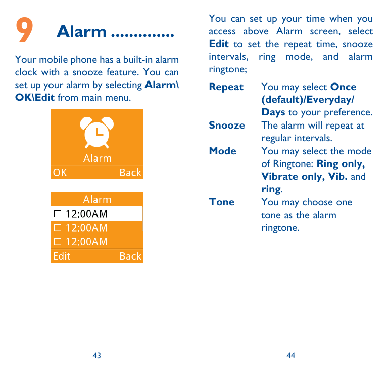 9Alarm...............Your mobile phone has a built-in alarmclock with a snooze feature. You canset up your alarm by selecting Al