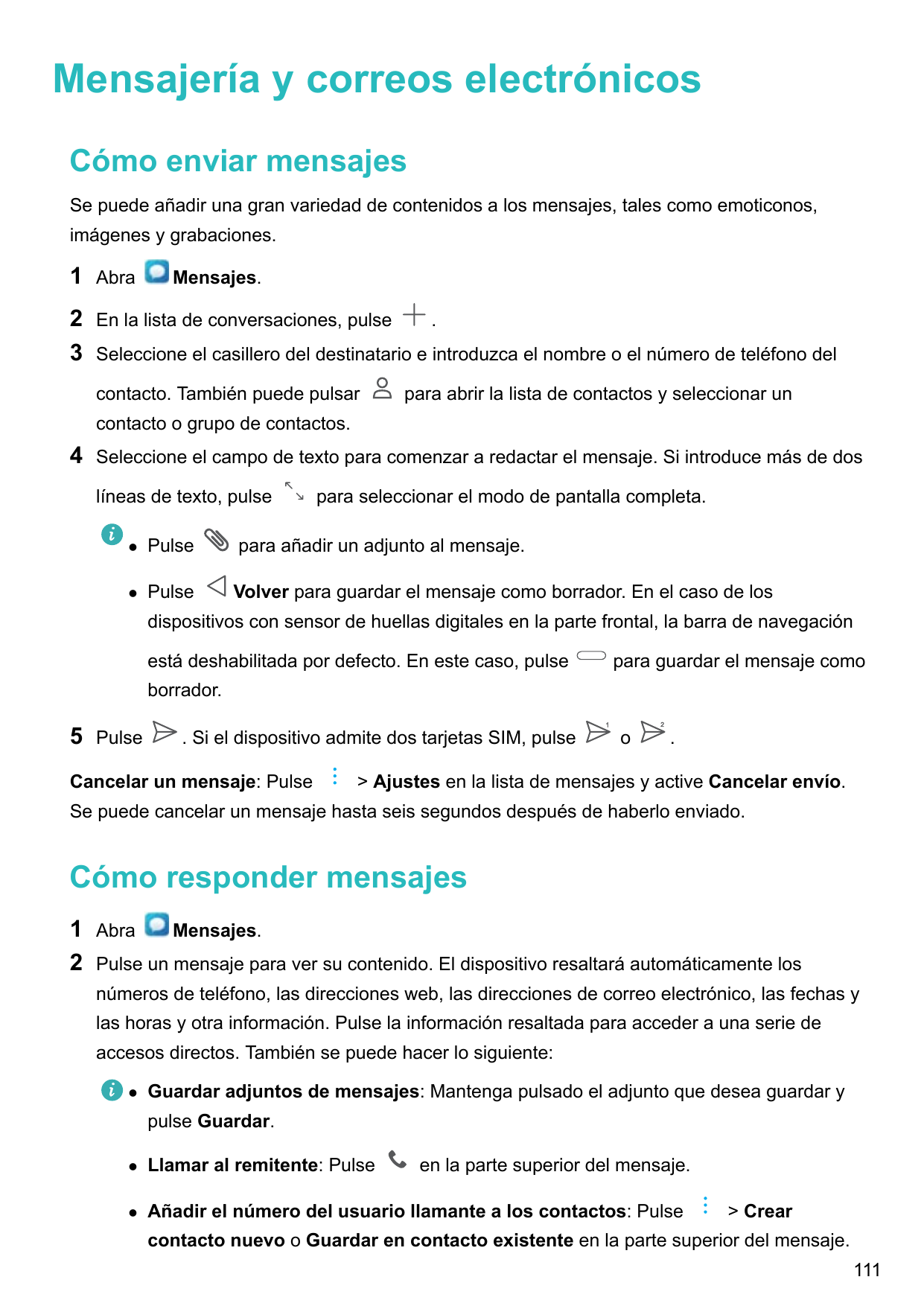 Mensajería y correos electrónicosCómo enviar mensajesSe puede añadir una gran variedad de contenidos a los mensajes, tales como 