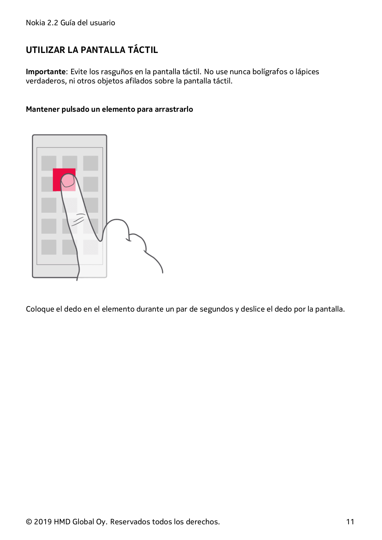 Nokia 2.2 Guía del usuarioUTILIZAR LA PANTALLA TÁCTILImportante: Evite los rasguños en la pantalla táctil. No use nunca bolígraf