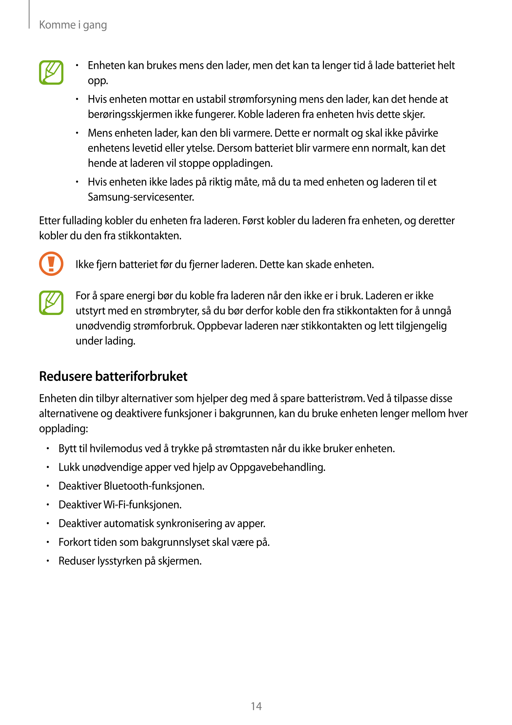 Komme i gang
•    Enheten kan brukes mens den lader, men det kan ta lenger tid å lade batteriet helt 
opp.
•    Hvis enheten mot