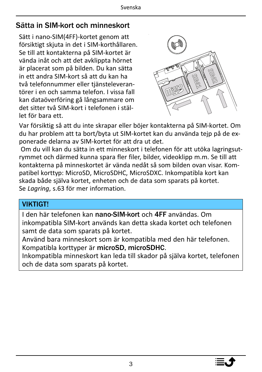 SvenskaSätta in SIM-kort och minneskort2SIM1SIMSätt i nano-SIM(4FF)-kortet genom attförsiktigt skjuta in det i SIM-korthållaren.