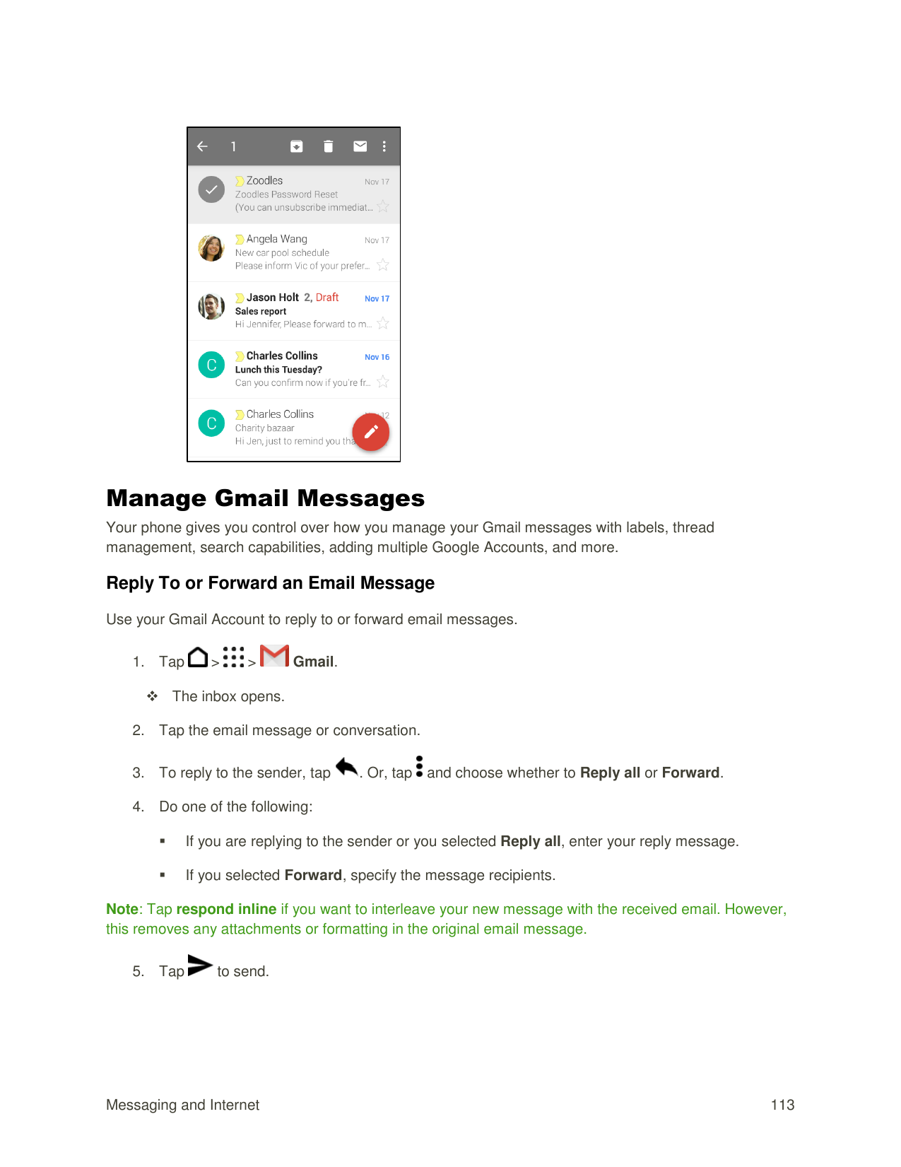 Manage Gmail MessagesYour phone gives you control over how you manage your Gmail messages with labels, threadmanagement, search 