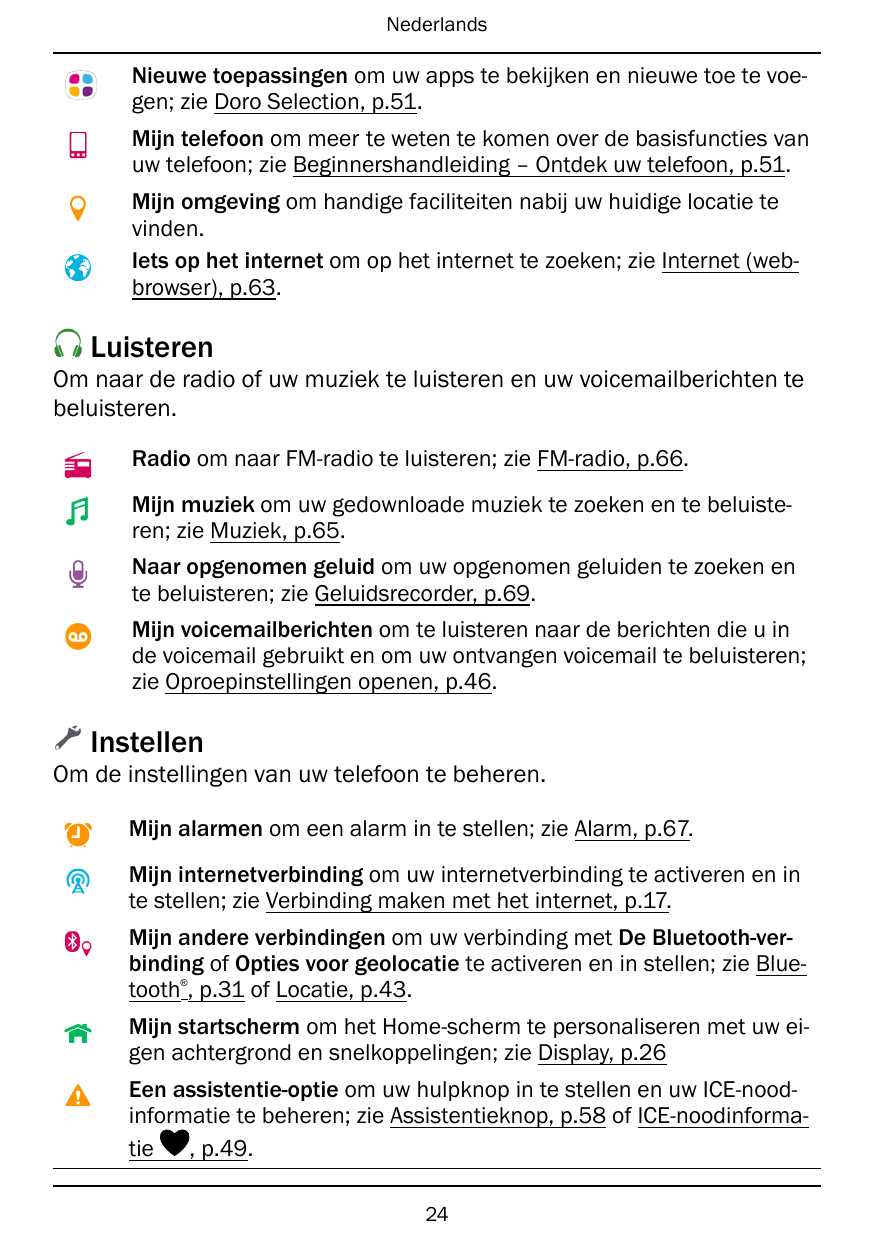NederlandsNieuwe toepassingen om uw apps te bekijken en nieuwe toe te voegen; zie Doro Selection, p.51.Mijn telefoon om meer te 