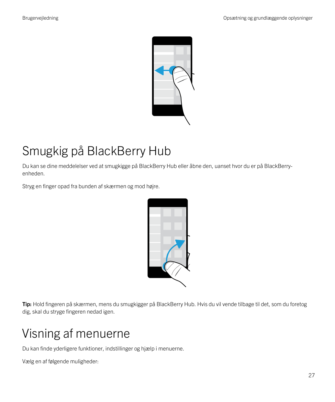 BrugervejledningOpsætning og grundlæggende oplysningerSmugkig på BlackBerry HubDu kan se dine meddelelser ved at smugkigge på Bl