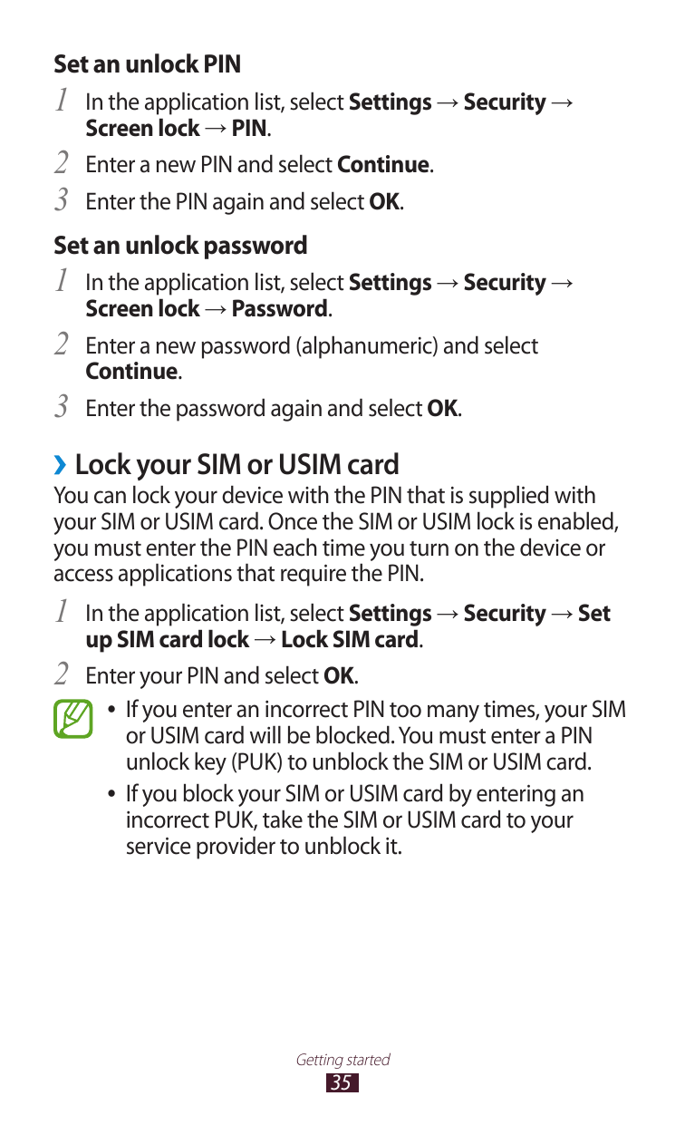 Set an unlock PIN1 In the application list, select Settings → Security →23Screen lock → PIN.Enter a new PIN and select Continue.