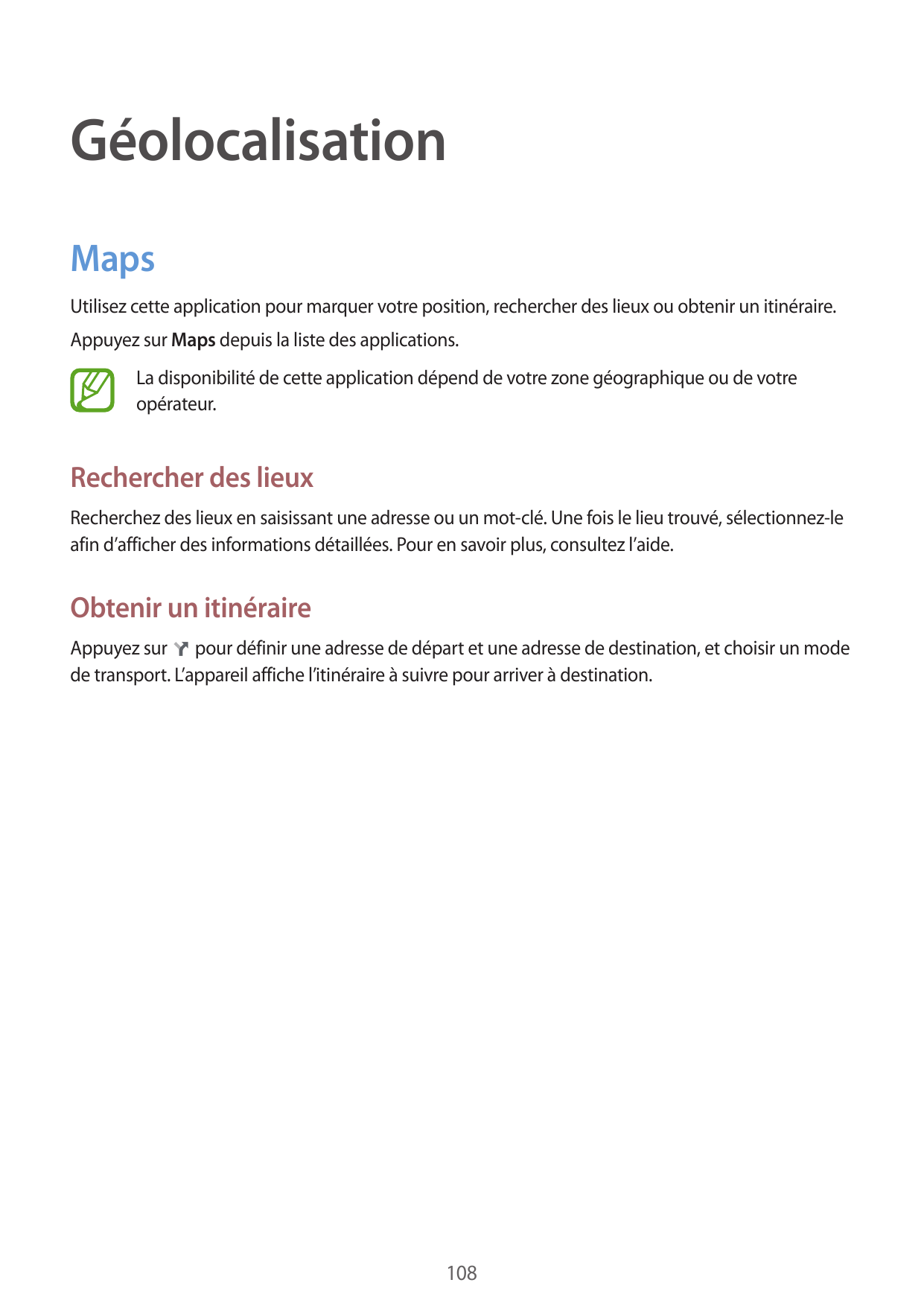 GéolocalisationMapsUtilisez cette application pour marquer votre position, rechercher des lieux ou obtenir un itinéraire.Appuyez
