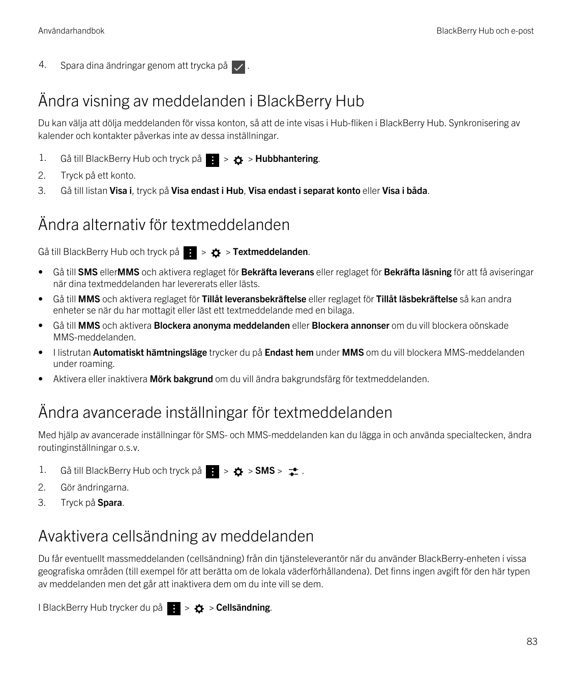 Användarhandbok4.BlackBerry Hub och e-postSpara dina ändringar genom att trycka på.Ändra visning av meddelanden i BlackBerry Hub
