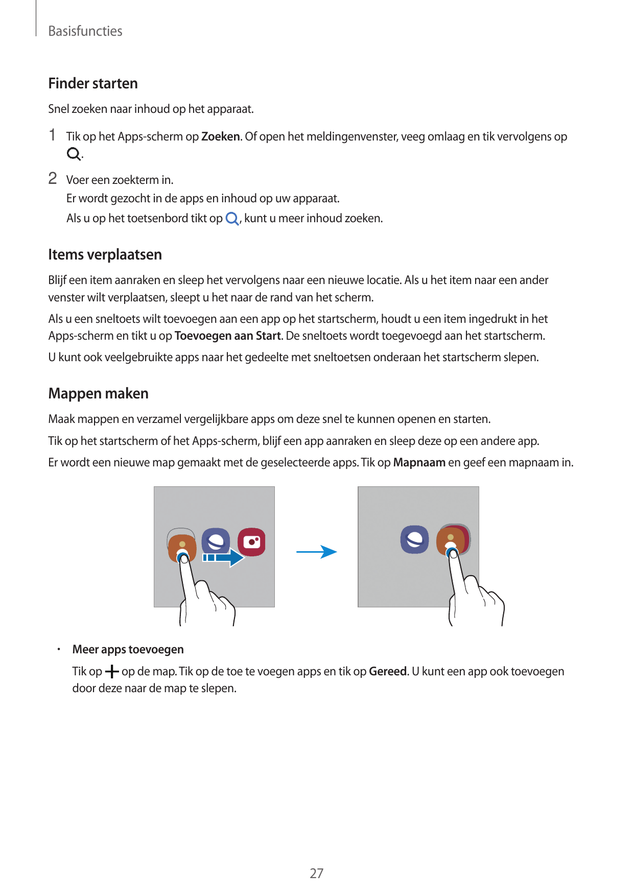 BasisfunctiesFinder startenSnel zoeken naar inhoud op het apparaat.1 Tik op het Apps-scherm op Zoeken. Of open het meldingenvens