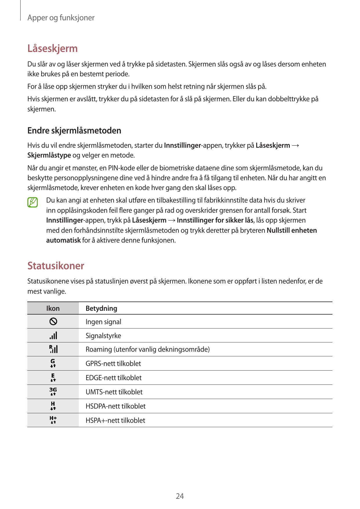 Apper og funksjonerLåseskjermDu slår av og låser skjermen ved å trykke på sidetasten. Skjermen slås også av og låses dersom enhe