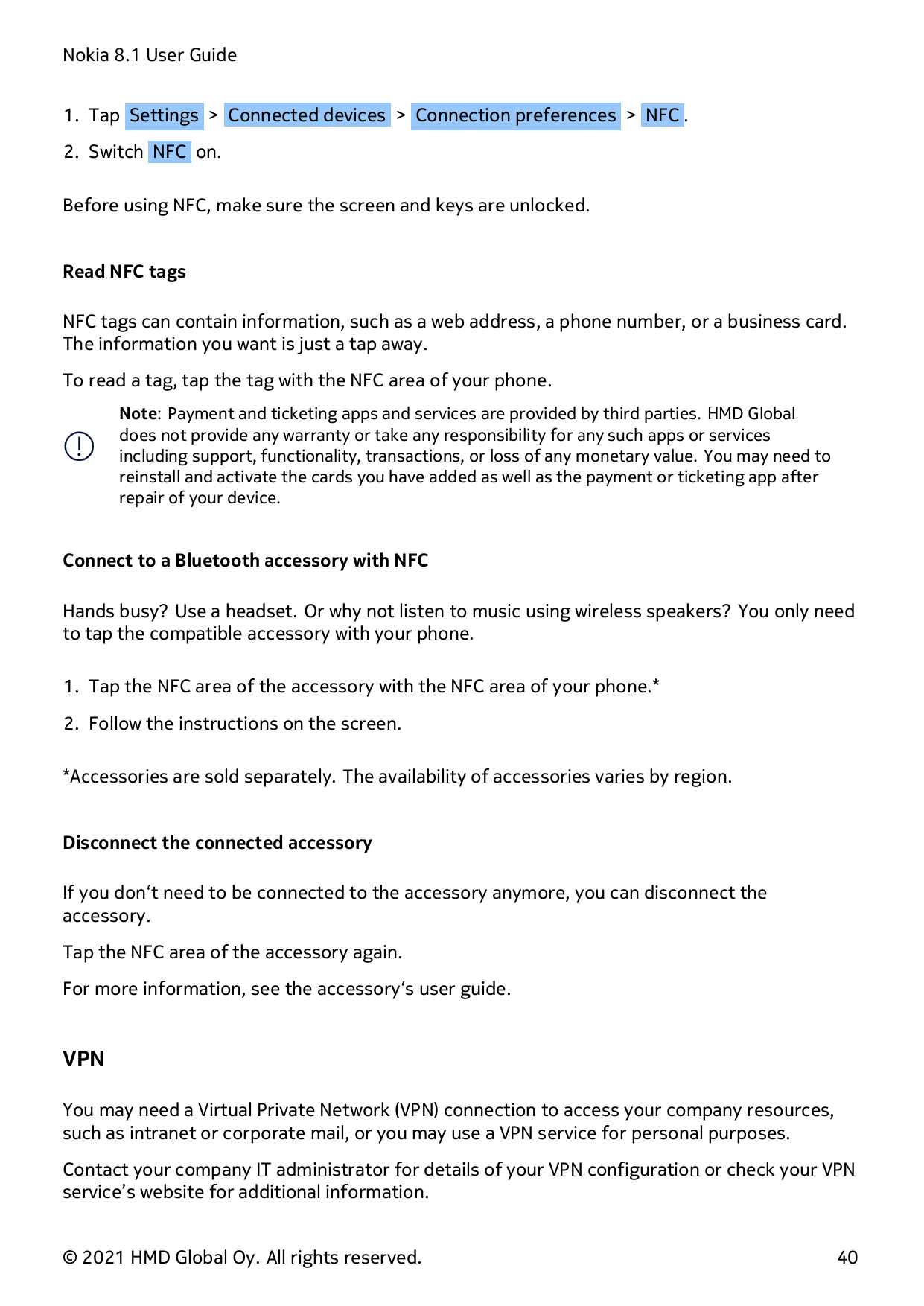 Nokia 8.1 User Guide1. Tap Settings > Connected devices > Connection preferences > NFC .2. Switch NFC on.Before using NFC, make 