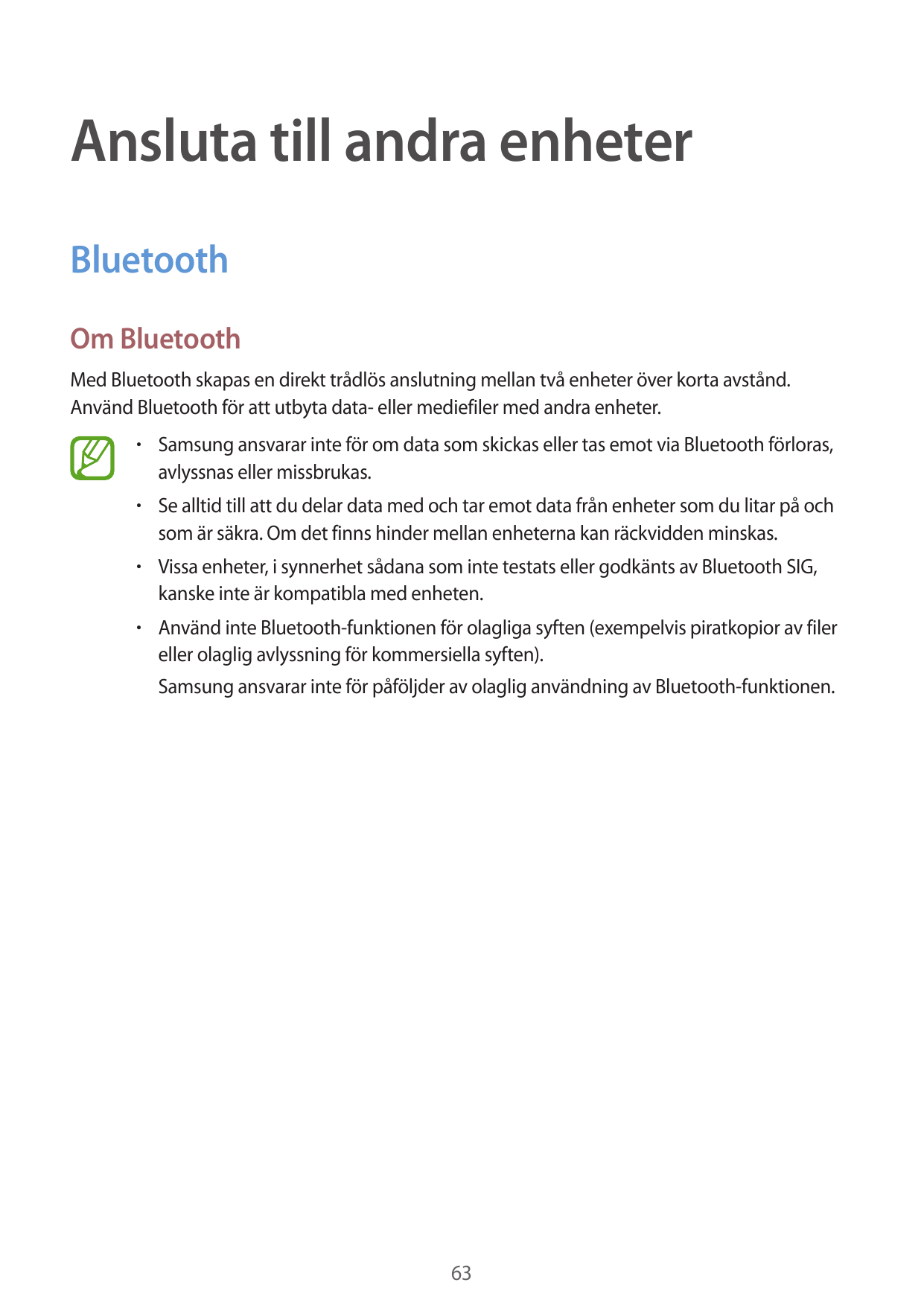 Ansluta till andra enheterBluetoothOm BluetoothMed Bluetooth skapas en direkt trådlös anslutning mellan två enheter över korta a