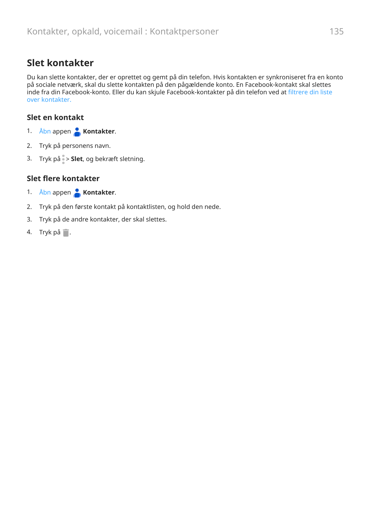 Kontakter, opkald, voicemail : Kontaktpersoner135Slet kontakterDu kan slette kontakter, der er oprettet og gemt på din telefon. 