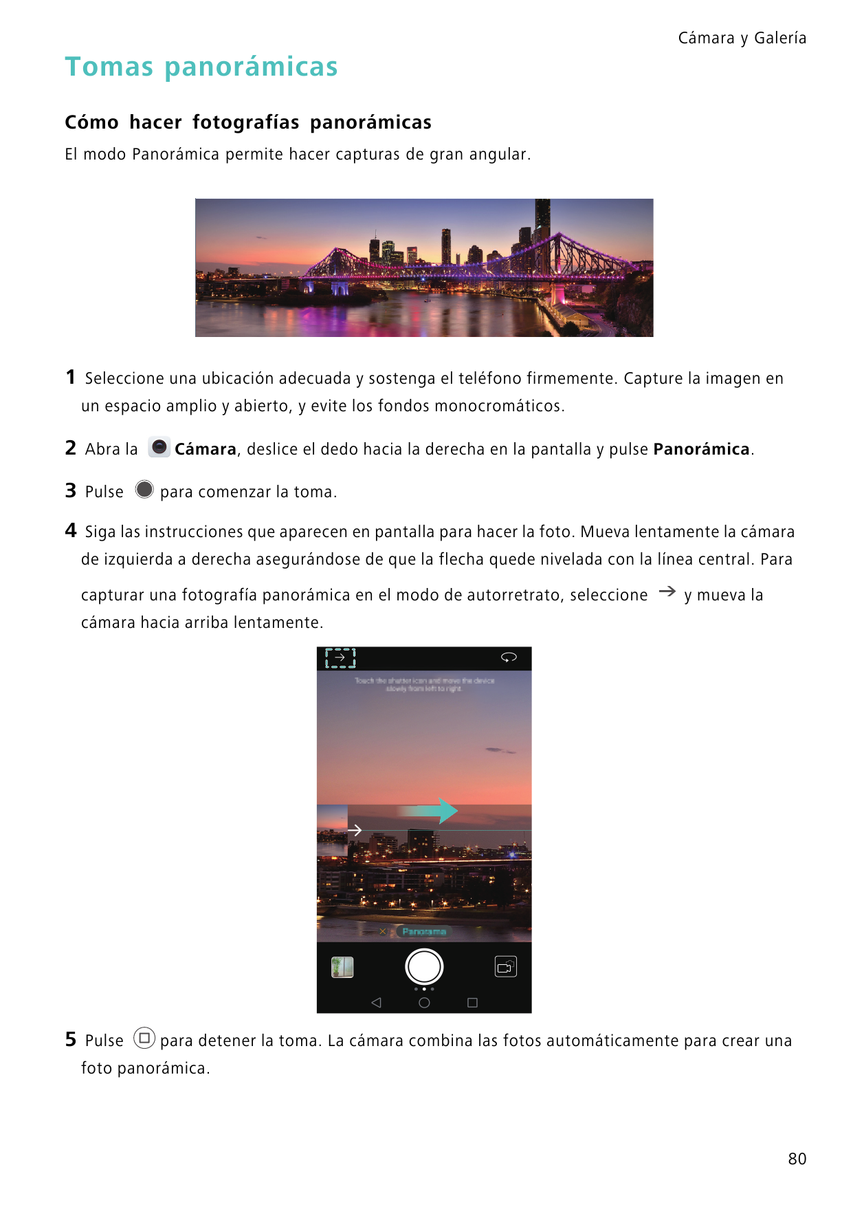 Cámara y GaleríaTomas panorámicasCómo hacer fotografías panorámicasEl modo Panorámica permite hacer capturas de gran angular.1Se